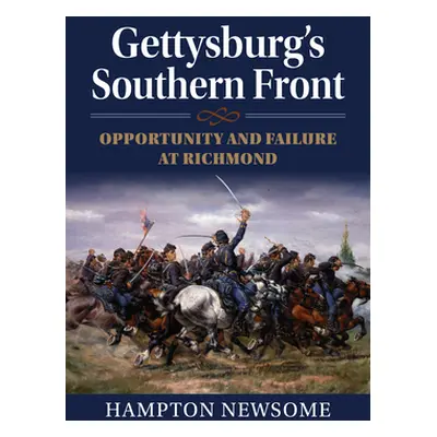 "Gettysburg's Southern Front: Opportunity and Failure at Richmond" - "" ("Newsome Hampton")(Pevn