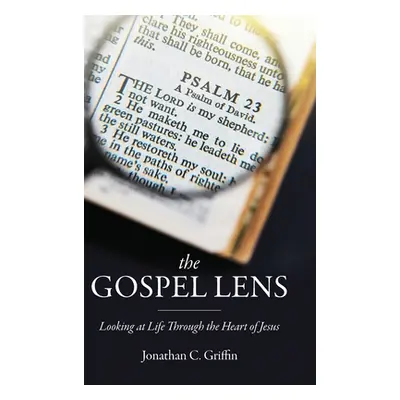 "The Gospel Lens: Looking at Life Through the Heart of Jesus" - "" ("Griffin Jonathan C.")(Pevná