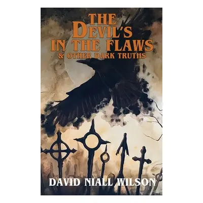 "The Devil's in the Flaws & Other Dark Truths" - "" ("Wilson David Niall")(Paperback)