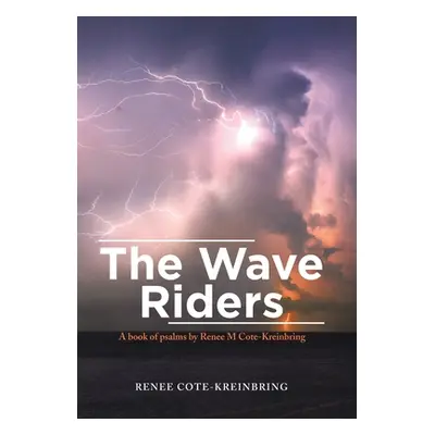 "The Wave Riders: A Book of Psalms by Renee M Cote-Kreinbring" - "" ("Cote-Kreinbring Renee")(Pe