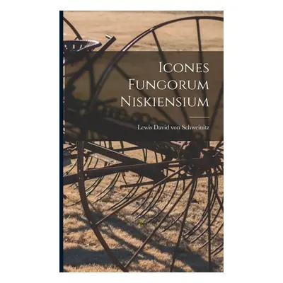 "Icones Fungorum Niskiensium" - "" ("Schweinitz Lewis David Von 1780-1834")(Paperback)