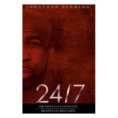 "24/7 Wrongfully Convicted, Rightfully Released" - "" ("Fleming Jonathan")(Paperback)