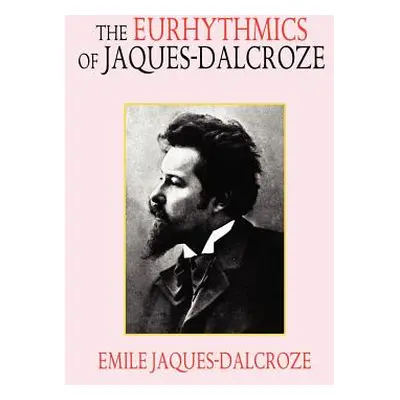 "The Eurhythmics of Jaques-Dalcroze" - "" ("Jaques-Dalcroze Emile")(Paperback)