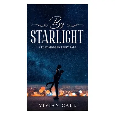 "By Starlight: A Post-Modern Fairy Tale" - "" ("Call Vivian G.")(Paperback)