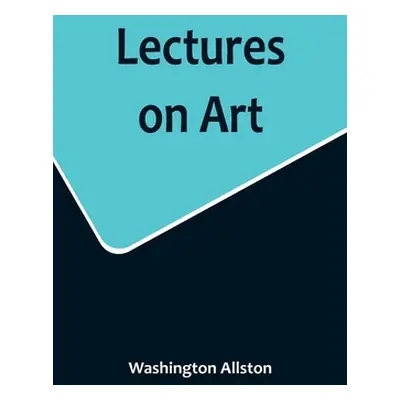 "Lectures on Art" - "" ("Allston Washington")(Paperback)