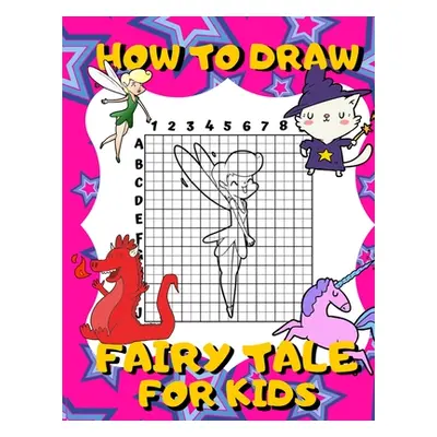 "How To Draw Fairy Tale For Kids: Activity Book And A Step-by-Step Drawing Lesson for Children, 