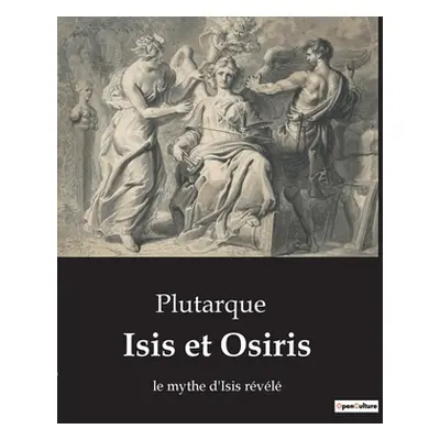 "Isis et Osiris: le mythe d'Isis rvl" - "" ("Plutarque")(Paperback)