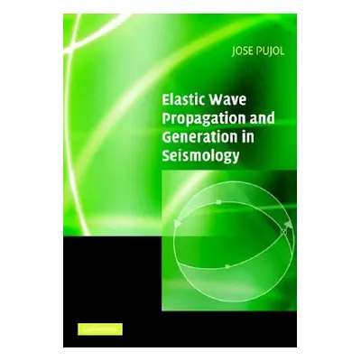 "Elastic Wave Propagation and Generation in Seismology" - "" ("Pujol Jose")(Paperback)