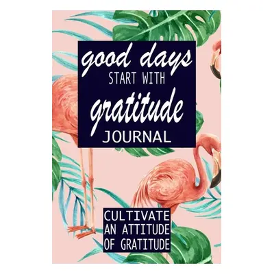 "Good Days Start With Gratitude" - "" ("Press P. Simple")(Paperback)