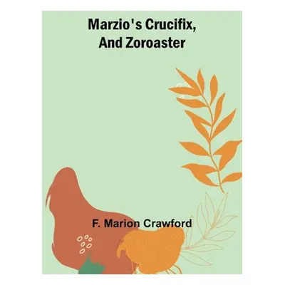 "Marzio's Crucifix, and Zoroaster" - "" ("Marion Crawford F.")(Paperback)