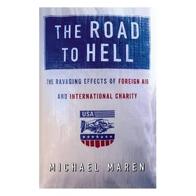 "The Road to Hell: The Ravaging Effects of Foreign Aid and International Charity" - "" ("Maren M