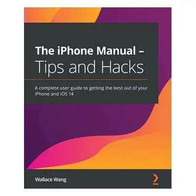 "The iPhone Manual - Tips and Hacks: A complete user guide to getting the best out of your iPhon