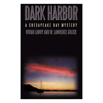 "Dark Harbor: A Chesapeake Bay Mystery" - "" ("Vivian Lawry and W. Lawrence Gulick Law")(Pevná v