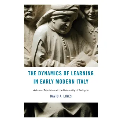 "The Dynamics of Learning in Early Modern Italy: Arts and Medicine at the University of Bologna"