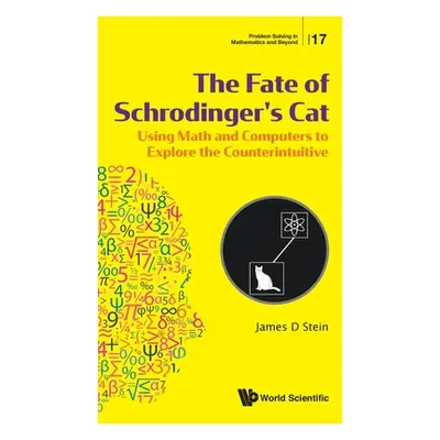 "Fate of Schrodinger's Cat, The: Using Math and Computers to Explore the Counterintuitive" - "" 