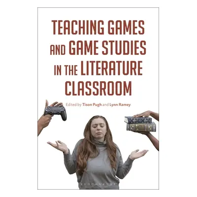 "Teaching Games and Game Studies in the Literature Classroom" - "" ("Pugh Tison")(Paperback)