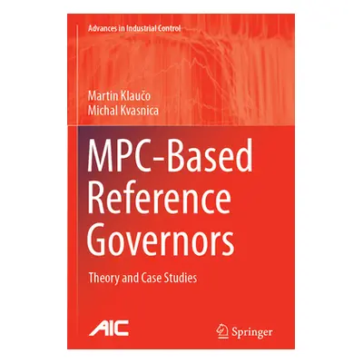 "Mpc-Based Reference Governors: Theory and Case Studies" - "" ("Klaučo Martin")(Paperback)