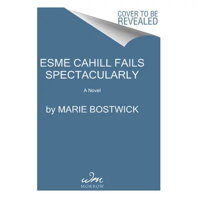 "Esme Cahill Fails Spectacularly" - "" ("Bostwick Marie")(Paperback)