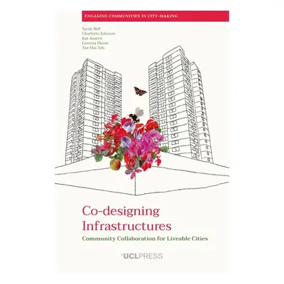 "Co-designing Infrastructures: Community collaboration for liveable cities" - "" ("Bell Sarah")(