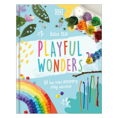 "Playful Wonders: 50 Fun-Filled Sensory Play Activities" - "" ("Still Katie")(Pevná vazba)