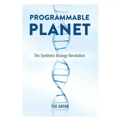 "Programmable Planet: The Synthetic Biology Revolution" - "" ("Anton Ted")(Pevná vazba)