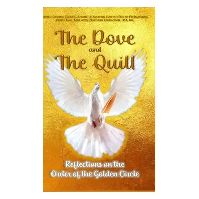 "The Dove and The Quill: Reflections on the Order of the Golden Circle" - "" ("Nj Pha United Sup