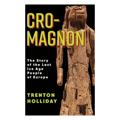 "Cro-Magnon: The Story of the Last Ice Age People of Europe" - "" ("Holliday Trenton")(Pevná vaz