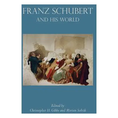 "Franz Schubert and His World" - "" ("Gibbs Christopher H.")(Paperback)