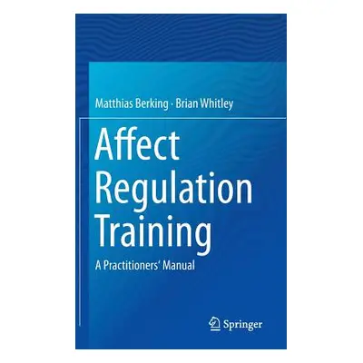 "Affect Regulation Training: A Practitioners' Manual" - "" ("Berking Matthias")(Pevná vazba)