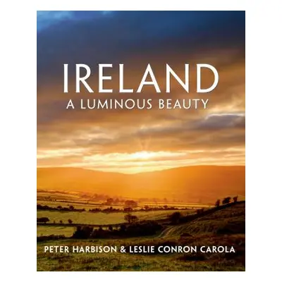 "Ireland: A Luminous Beauty: A Luminous Beauty" - "" ("Harbison Peter")(Pevná vazba)