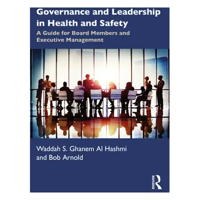 "Governance and Leadership in Health and Safety: A Guide for Board Members and Executive Managem