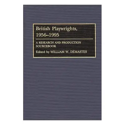 "British Playwrights, 1956-1995: A Research and Production Sourcebook" - "" ("Demastes William W