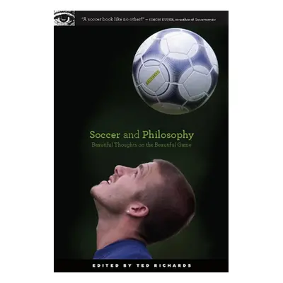 "Soccer and Philosophy: Beautiful Thoughts on the Beautiful Game" - "" ("Richards Ted")(Paperbac