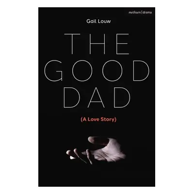 "The Good Dad: (A Love Story)" - "" ("Louw Gail")(Paperback)