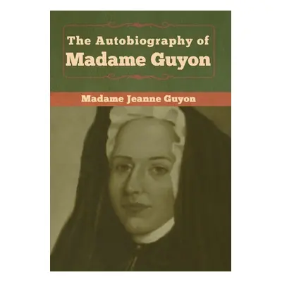 "The Autobiography of Madame Guyon" - "" ("Guyon Madame Jeanne")(Pevná vazba)