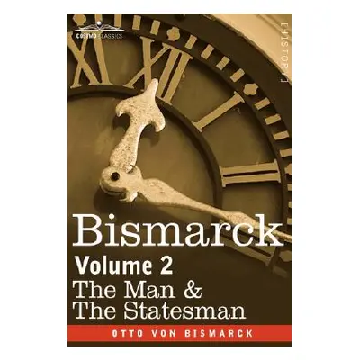 "Bismarck: The Man & the Statesman, Volume 2" - "" ("Von Bismarck Otto")(Pevná vazba)