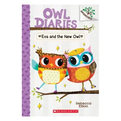 "Eva and the New Owl: A Branches Book (Owl Diaries #4), 4" - "" ("Elliott Rebecca")(Paperback)