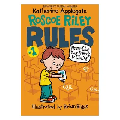 "Roscoe Riley Rules #1: Never Glue Your Friends to Chairs" - "" ("Applegate Katherine")(Paperbac