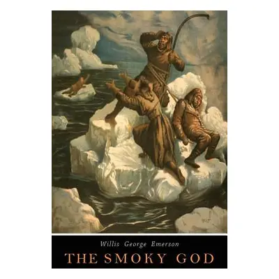 "The Smoky God: A Voyage to the Inner World" - "" ("Emerson Willis George")(Paperback)