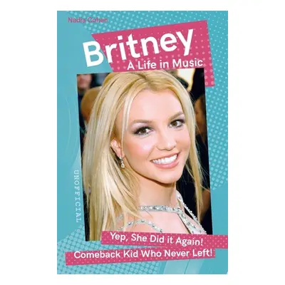 "Britney: A Life in Music" - "" ("Cohen Nadia")(Paperback)