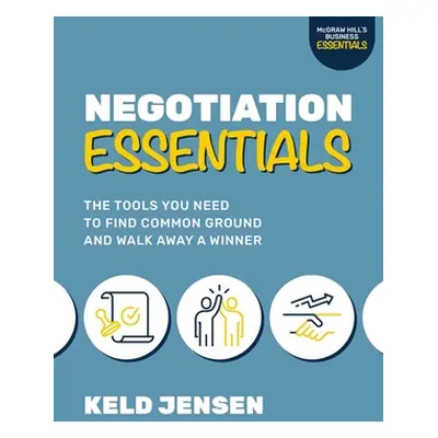 "Negotiation Essentials: The Tools You Need to Find Common Ground and Walk Away a Winner" - "" (