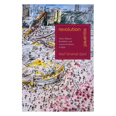 "Revolution Squared: Tahrir, Political Possibilities, and Counterrevolution in Egypt" - "" ("Sai