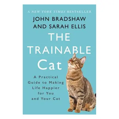 "The Trainable Cat: A Practical Guide to Making Life Happier for You and Your Cat" - "" ("Bradsh