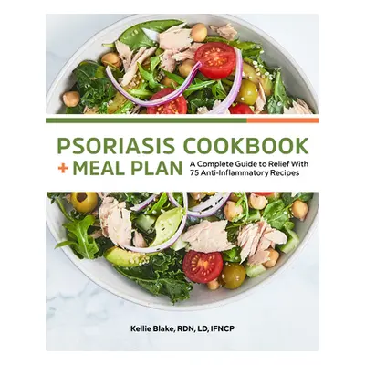 "Psoriasis Cookbook and Meal Plan: A Complete Guide to Relief with 75 Anti-Inflammatory Recipes"