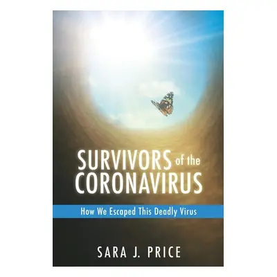 "Survivors Of The Coronavirus: How We Escaped This Deadly Virus" - "" ("Price Sara J.")(Paperbac