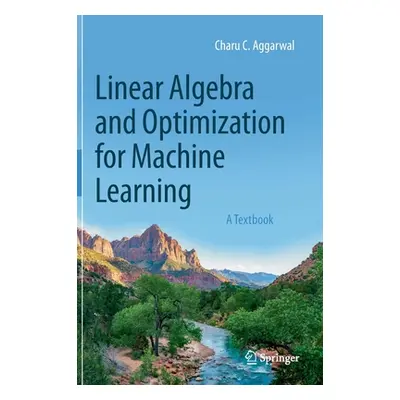 "Linear Algebra and Optimization for Machine Learning: A Textbook" - "" ("Aggarwal Charu C.")(Pe