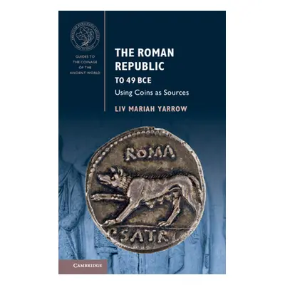 "The Roman Republic to 49 Bce: Using Coins as Sources" - "" ("Yarrow LIV Mariah")(Pevná vazba)