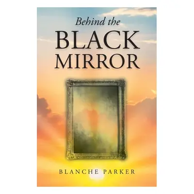 "Behind the Black Mirror" - "" ("Parker Blanche")(Paperback)