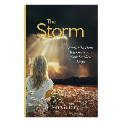 "The Storm: Stories To Help You Overcome Your Darkest Days" - "" ("Guidry Jen")(Paperback)