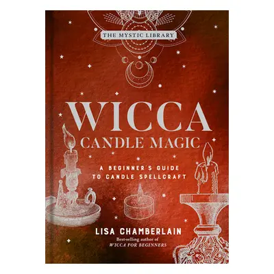 "Wicca Candle Magic, 3: A Beginner's Guide to Candle Spellcraft" - "" ("Chamberlain Lisa")(Pevná